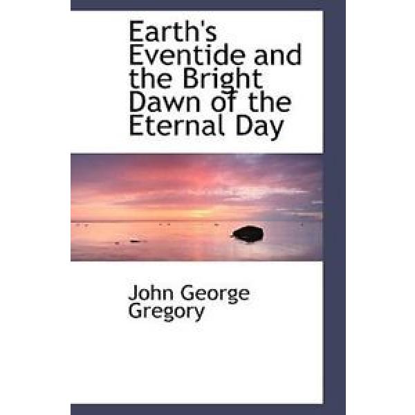 NEW Earth&#039;s Eventide and the Bright Dawn of the Eternal Day by John George Grego #1 image