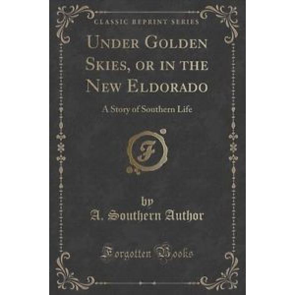 Under Golden Skies, or in the New Eldorado: A Story of Southern Life (Classic Re #1 image